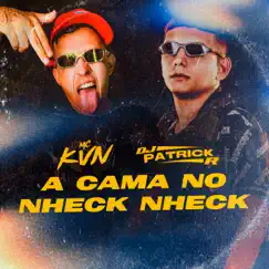 A Cama no Nheck Nheck - Single by Mc Kvn & Dj Patrick R album reviews, ratings, credits