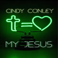 My Jesus - Single by Cindy Conley album reviews, ratings, credits
