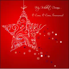 O Come, O Come, Emmanuel - Single by My Wildest Dream album reviews, ratings, credits
