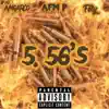 5.56's (feat. Afm p & Fely) - Single album lyrics, reviews, download