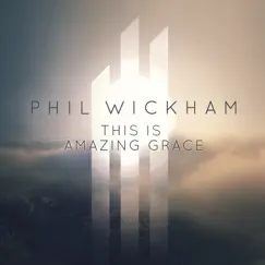 This Is Amazing Grace - Single by Phil Wickham album reviews, ratings, credits