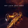 Hot Latin Jazz Vibes album lyrics, reviews, download