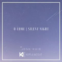 O Come/Silent Night - Single by Josh Huie & Kayla Nicole album reviews, ratings, credits