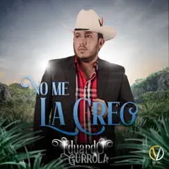 No Me La Creo - Single by Eduardo Gurrola album reviews, ratings, credits