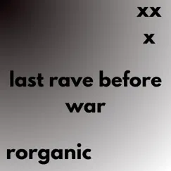 Last Rave Before War - Single by Rorganic album reviews, ratings, credits