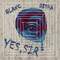Yes, Sir - Single by BLANC & Desha album reviews, ratings, credits