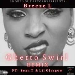 Ghetto Swirl (Remix) [feat. Sean T, Lil Glasgow. & Bruce Dorsey] - Single by Breeze L album reviews, ratings, credits