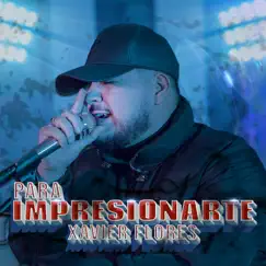 Para Impresionarte - Single by Xavier Flores album reviews, ratings, credits