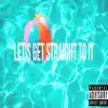 Let's Get Straight To It - Single album lyrics, reviews, download
