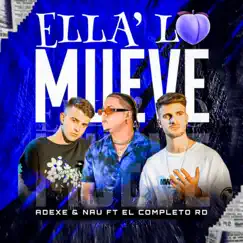 Ella lo Mueve - Single by El Completo Rd & Adexe & Nau album reviews, ratings, credits