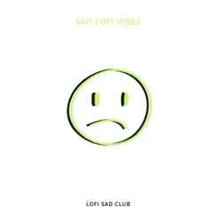 Sad Lofi Vibes by LoFi Sad Club album reviews, ratings, credits