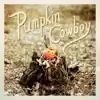 Pumpkin Cowboy - Single album lyrics, reviews, download