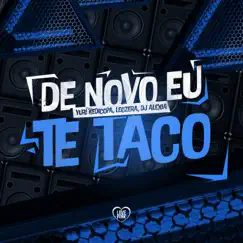 De Novo Eu Te Taco - Single by Yuri Redicopa, DJ Alexia & LeoZera album reviews, ratings, credits