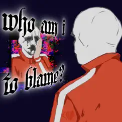 Who Am I To Blame? Song Lyrics