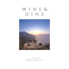 Wine & Dine - Single by J-Teez album reviews, ratings, credits