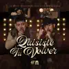 Quisiste Tú Volver - Single album lyrics, reviews, download