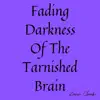 Fading Darkness of the Tarnished Brain album lyrics, reviews, download