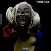 Tryna Fuxk - Single album lyrics, reviews, download