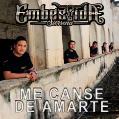 Me Cansé de Amarte - Single by Embestida Sierreña album reviews, ratings, credits