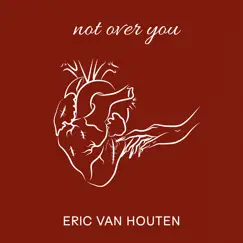 Not over You - Single by Eric Van Houten album reviews, ratings, credits