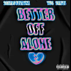 Better off Alone (feat. Yusdrew) - Single by 2Girls1Wayne album reviews, ratings, credits