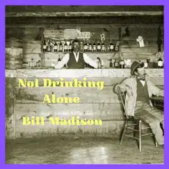 Not Drinkin' Alone - Single by Bill Madison album reviews, ratings, credits