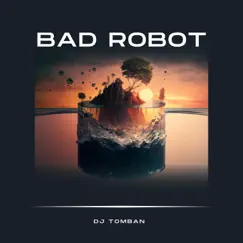 Bad Robot - Single by Dj Tomban album reviews, ratings, credits