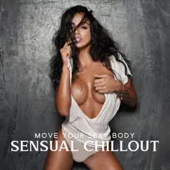 Move Your Sexy Body: Sexy Chillout Electronic Ambience by Dj Eroticamila & Sexy Chillout Music Cafe album reviews, ratings, credits