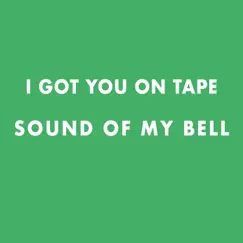 Sound of my bell - Single by I Got You On Tape album reviews, ratings, credits