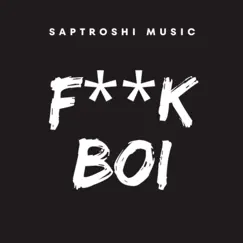 F**K Boi - Single by Saptroshi music album reviews, ratings, credits