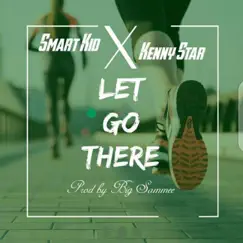 Let Go There (feat. Kenny Star) - Single by Smartkid album reviews, ratings, credits