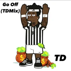 Go Off (TDMix) [TDMix] - Single by TD album reviews, ratings, credits