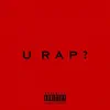 U Rap? (feat. Ray Bandz) - Single album lyrics, reviews, download