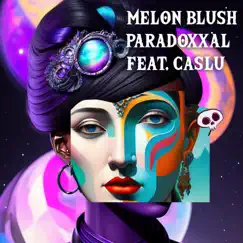 Paradoxxal (feat. Caslu) - Single by Melon Blush album reviews, ratings, credits