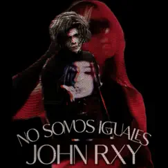 No Somos Iguales - Single by John Rxy album reviews, ratings, credits