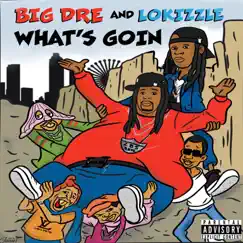 What’s Goin (feat. LoKizzle) - Single by Big Dre' album reviews, ratings, credits