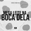 Mega Leite na Boca Dela - Single album lyrics, reviews, download
