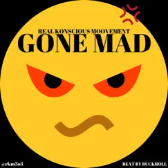 Gone Mad - Single by Real Konscious Moovement album reviews, ratings, credits