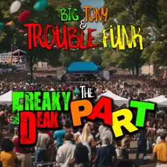 The Freeky Deak Part - Single by Big Tony & Trouble Funk album reviews, ratings, credits