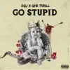 Go Stupid (feat. QYB THRILL) - Single album lyrics, reviews, download