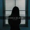 La Chica de Ayer - Single album lyrics, reviews, download