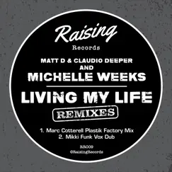Living My Life (Remixes) - Single by Matt D, Claudio Deeper & Michelle Weeks album reviews, ratings, credits