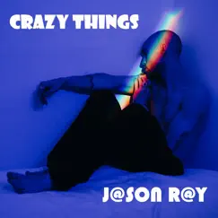 Crazy Things - Single by J@SON R@Y album reviews, ratings, credits