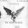 In My Ways (feat. Linko & D Swervo) - Single album lyrics, reviews, download