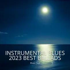 Instrumental Blues, 2023 Best Ballads by Blues club album reviews, ratings, credits