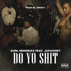 Do Yo Shit (feat. JayMoney) - Single by Supa Hendrixx album reviews, ratings, credits