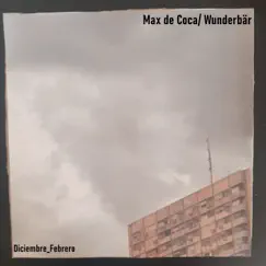 Diciembre-Febrero - Single by Max de Coca Wunderbär album reviews, ratings, credits