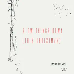 Slow Things Down (This Christmas) - Single by Jason Tremko 
