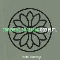 Stop Buying, Start Using II (feat. Sandrine Charrier) - Single by Josef Platil album reviews, ratings, credits