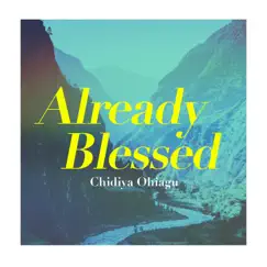 Already Blessed - Single by Chidiya Ohiagu album reviews, ratings, credits